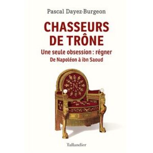 Livre « Chasseurs de trône. Une seule obsession : régner. De Napoléon à Ibn Saoud